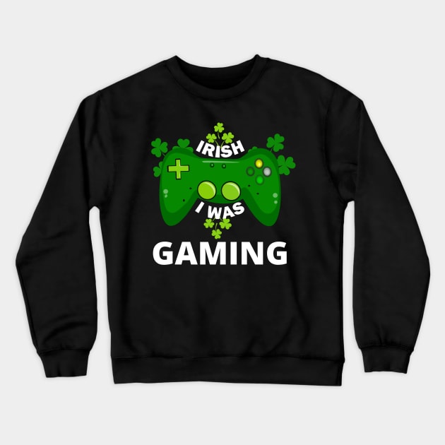 Irish I Was Gaming Crewneck Sweatshirt by ODIN DESIGNS